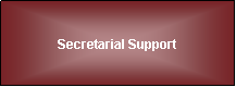 Text Box: Secretarial Support